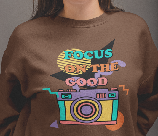 Focus on the good Sweatshirt