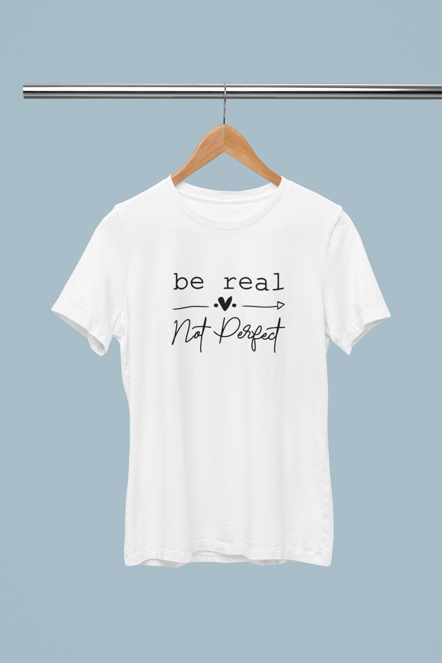 Be Real Not Perfect T-shirt