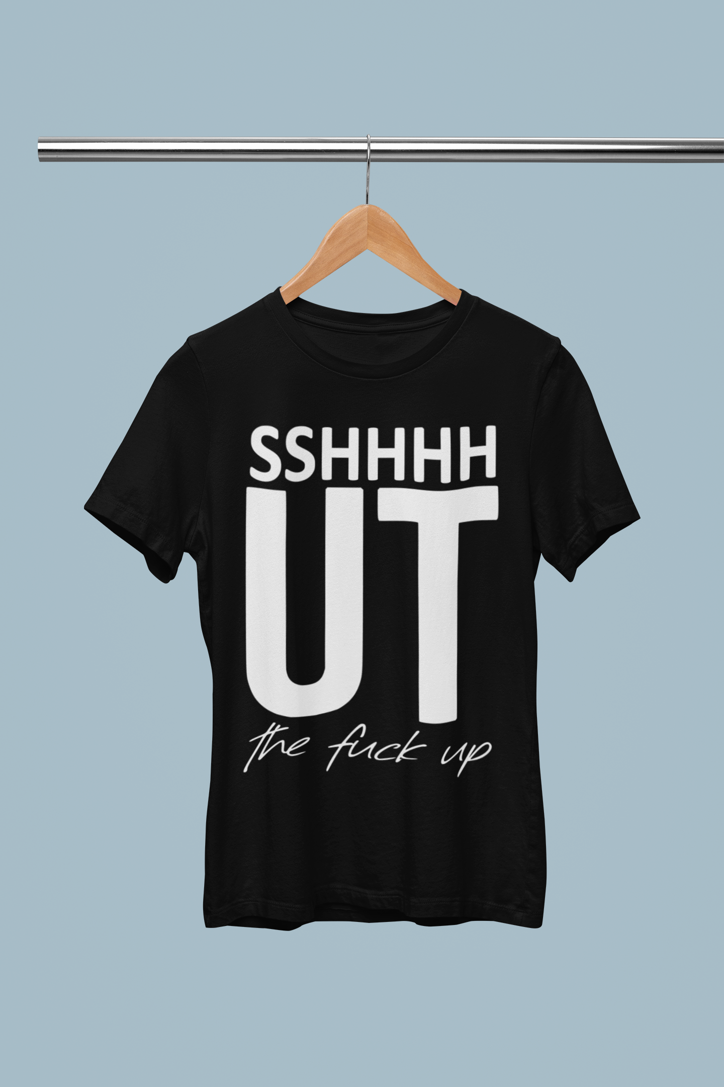 SSHHHHUT the f@ck up T-shirt