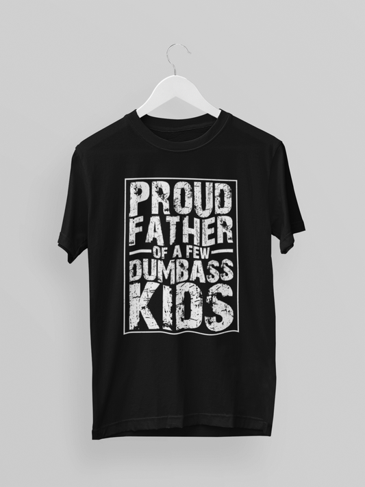Proud father of a few dumbass Kids T-shirt