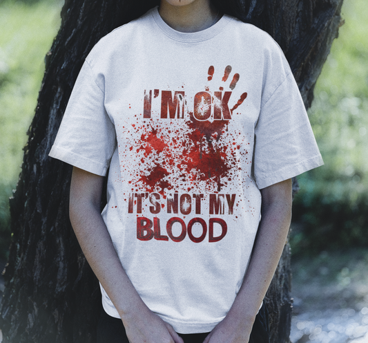 I'm Ok its not my blood Halloween T-shirt
