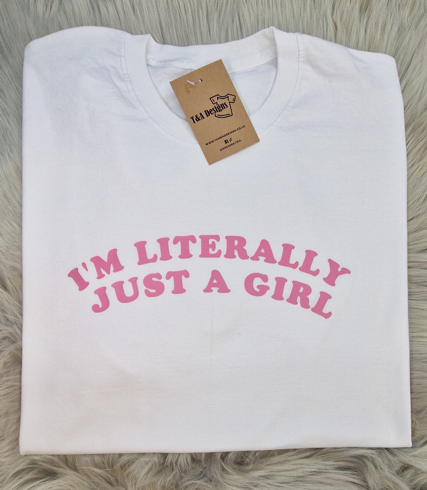 I'm Literally Just A Girl T-shirt
