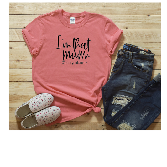 'I'm that mum #sorrynotsorry' T-shirt