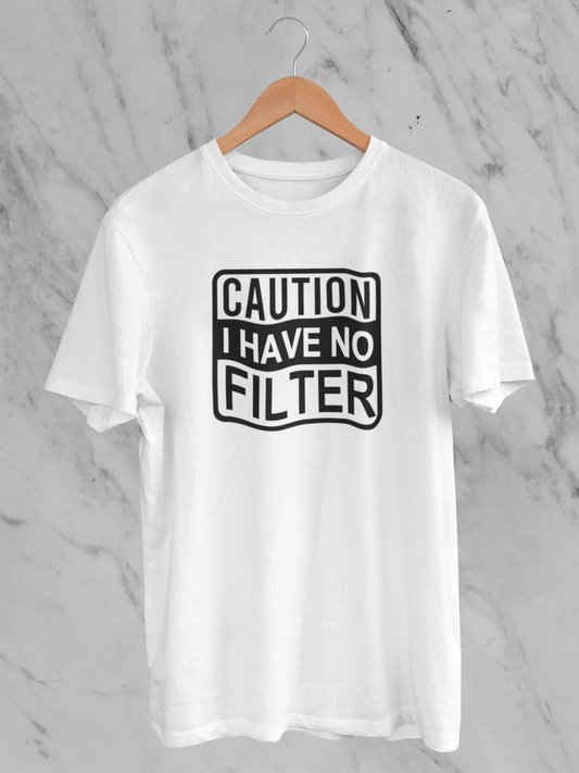Caution I have no filter Tee
