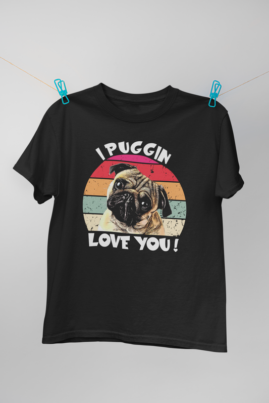 I Puggin Love You T-shirt